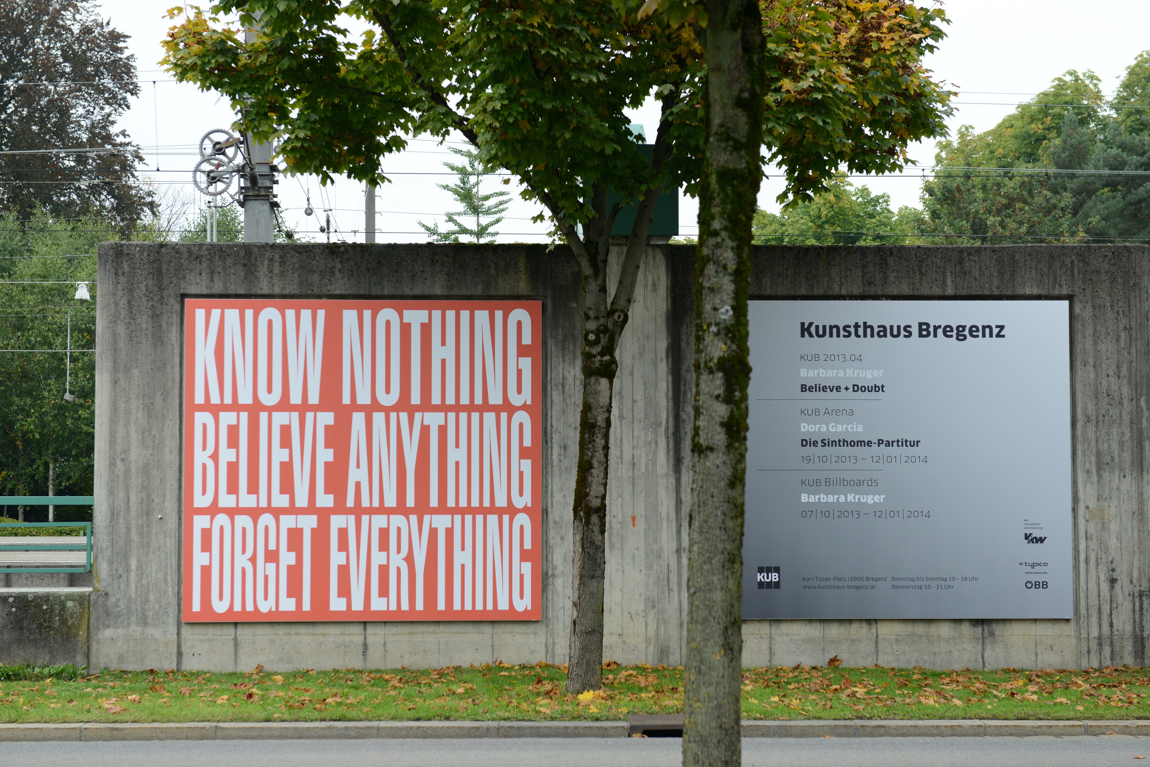 arbara Kruger. Untitled (Know nothing, believe anything, forget everything) KUB Billboards, Seestraße, Bregenz. Photo: Rudolf Sagmeister. 2013. Source: contemporaryartdaily.com