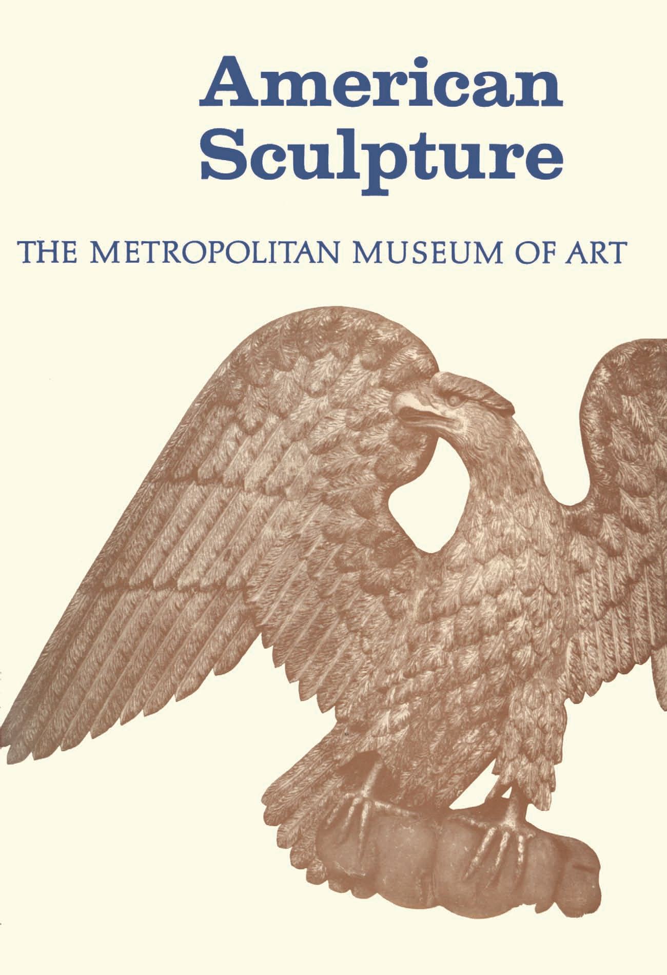 American Sculpture : A Catalogue of the Collection of the Metropolitan Museum of Art / Albert TenEyck Gardner, Associate Curator of American Paintings and Sculpture. — [New York] : The Metropolitan Museum of Art, 1965