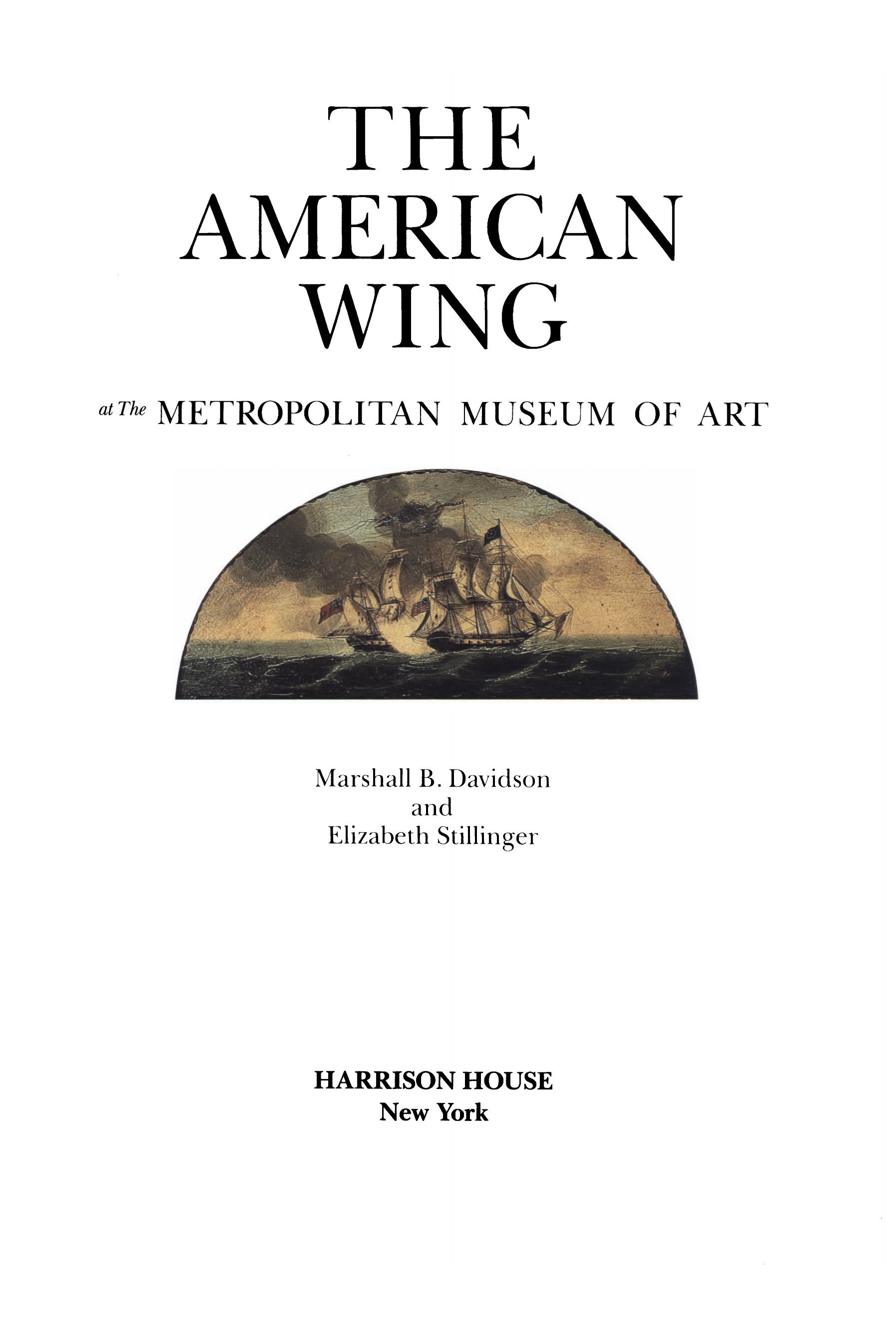 The American Wing at The Metropolitan Museum of Art / Marshall B. Davidson and Elizabeth Stillinger. — New York : Harrison House, 1985