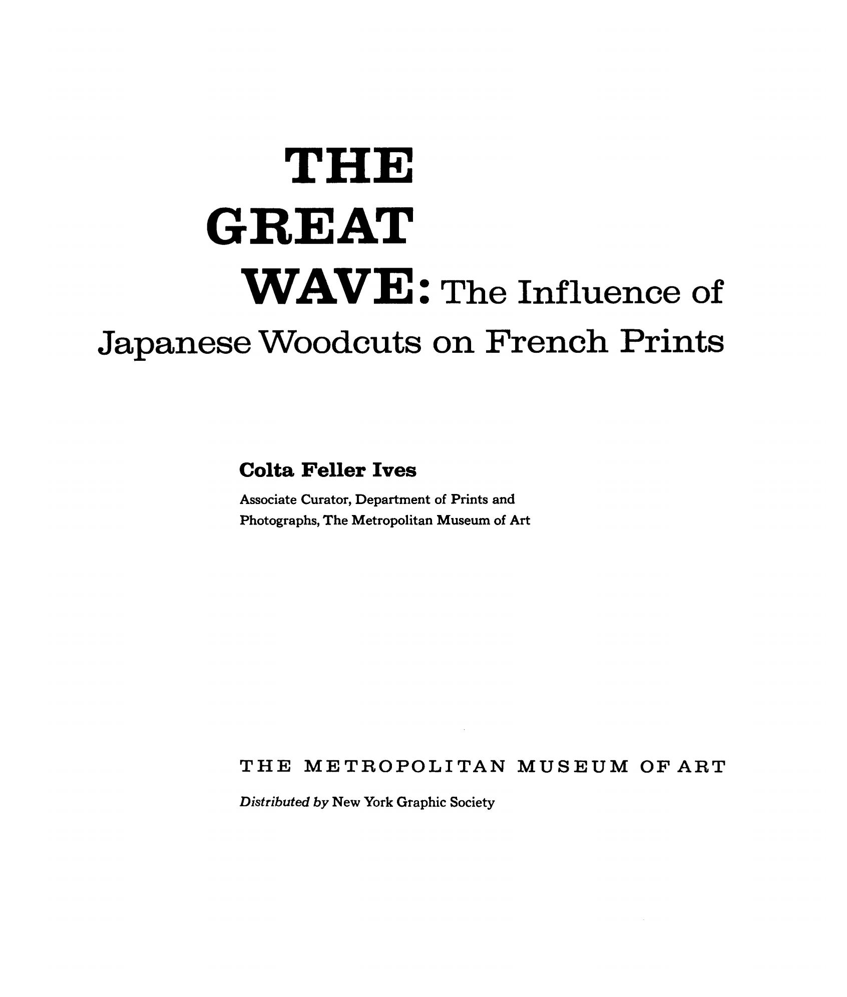 The Great Wave: The Influence of Japanese Woodcuts on French Prints / Colta Feller Ives, Associate Curator, Department of Prints and Photographs. — New York : The Metropolitan Museum of Art, 1974