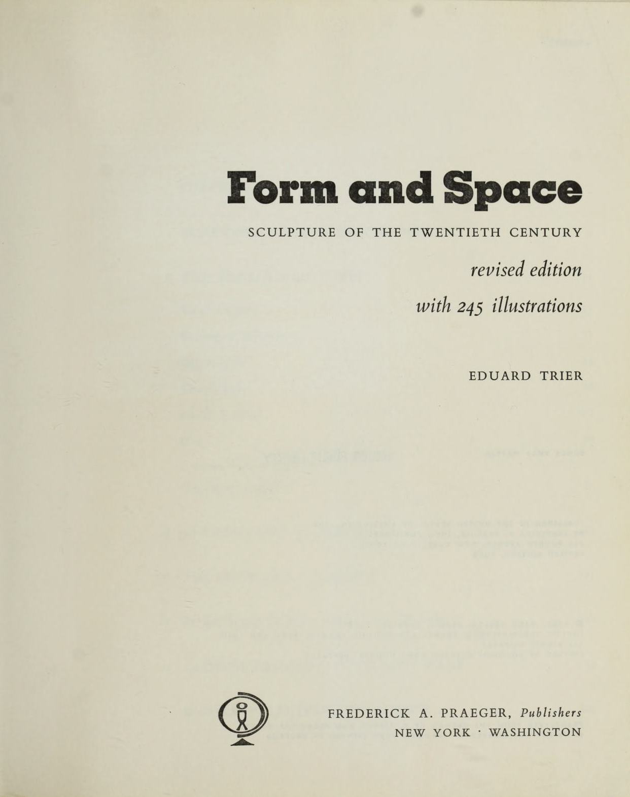 Form and Space : Sculpture of the Twentieth Century / Eduard Trier. — Revised edition with 245 illustration. — New York ; Washington : Frederick A. Praeger, Publishers, 1968