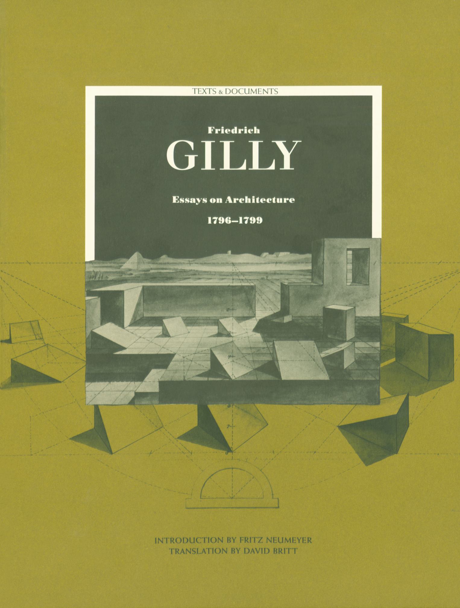 Friedrich Gilly : Essays on Architecture, 1796–1799 / Introduction by Fritz Neumeyer ; Translation by David Britt. — Santa Monica : The Getty Center, 1994