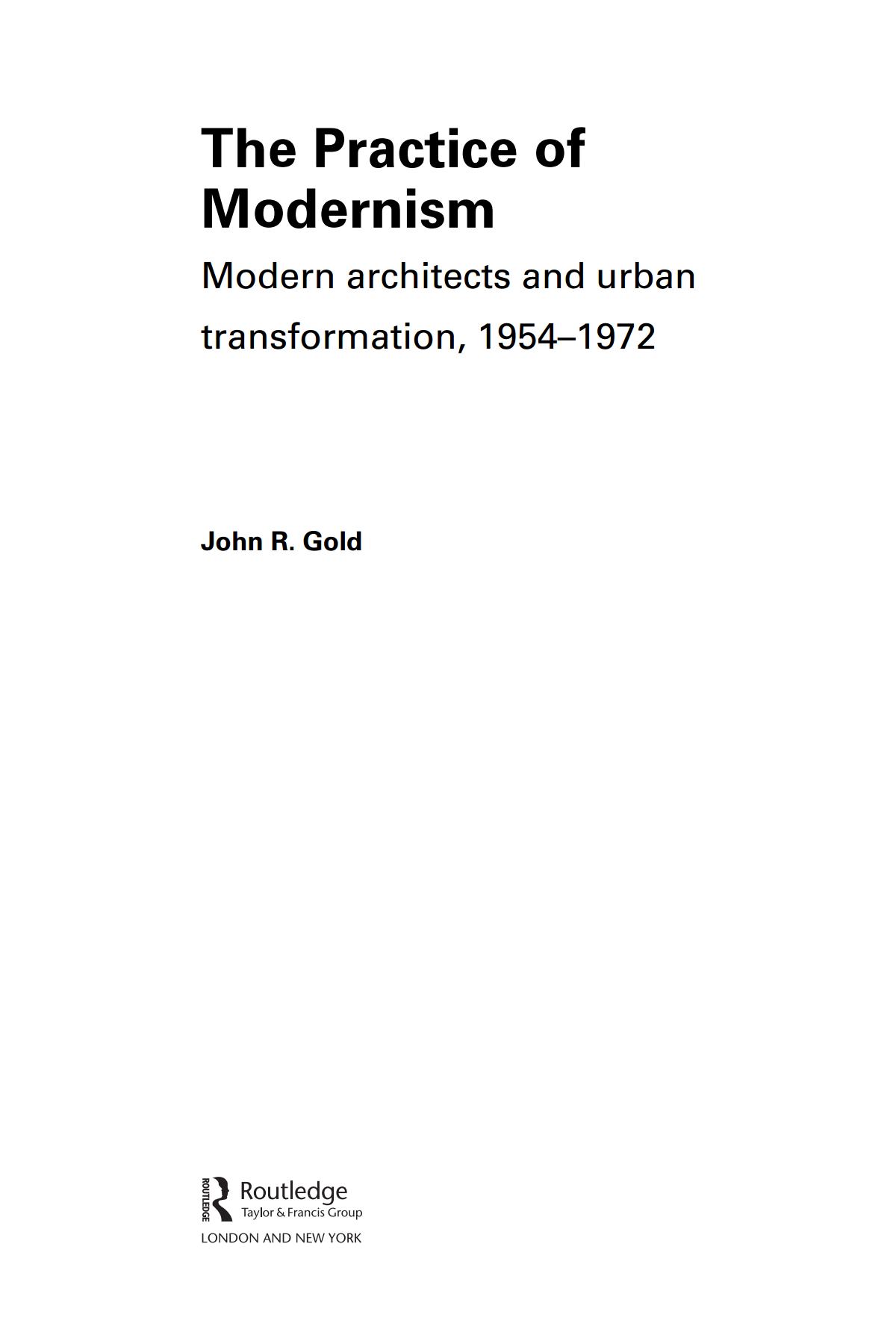 The Practice of Modernism : Modern architects and urban transformation, 1954–1972 / John R. Gold. — London ; New York : Routledge, 2007