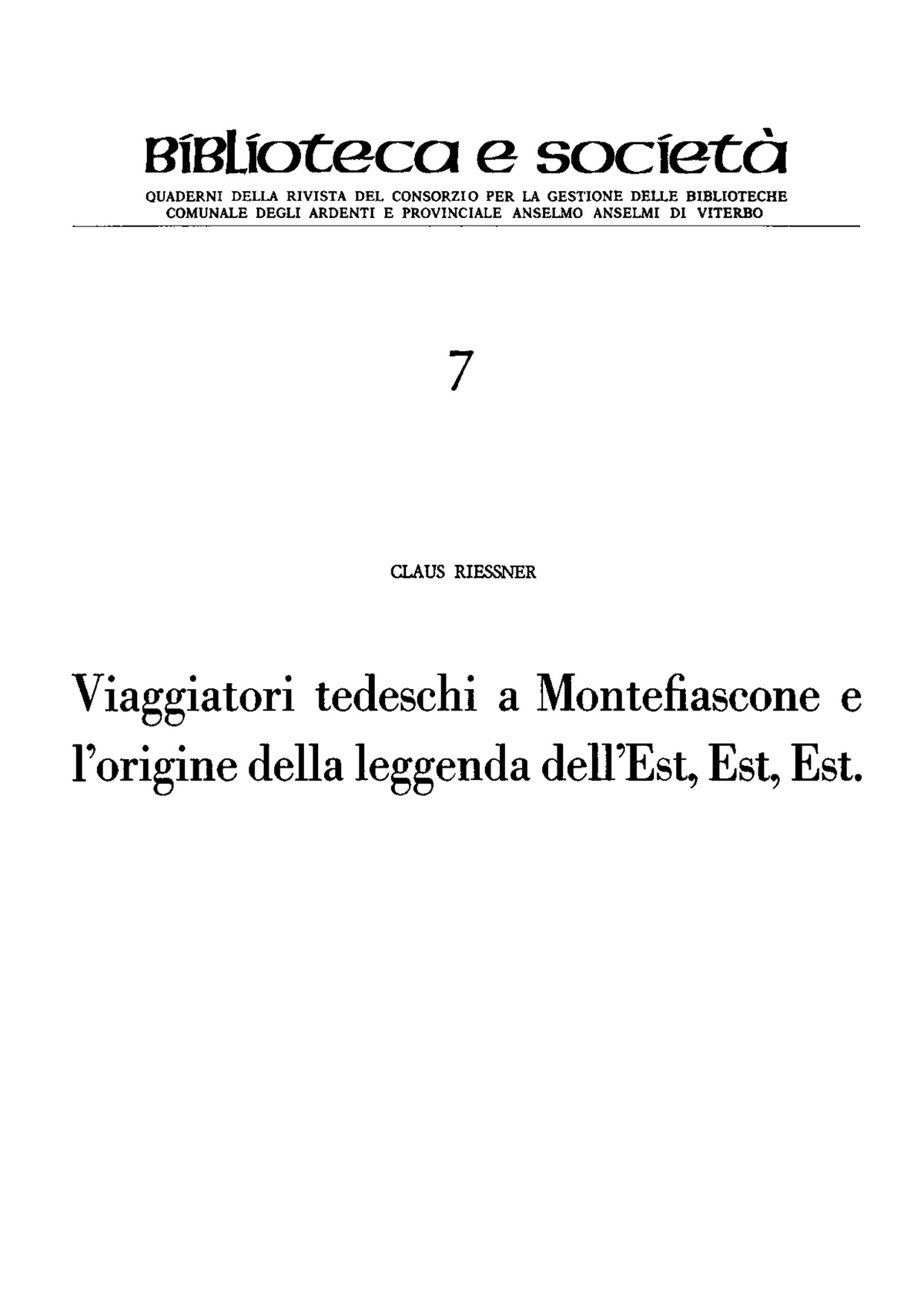 Claus Riessner. Viaggiatori tedeschi a Montefiascone e l'origine della leggenda dell'Est, Est, Est. In: Biblioteca e societa` 4, 3-4 (1982), pp. 1-14. Клаус Рисснер. Немецкие путешественники в Монтефьясконе и происхождение легенды о надписи «Est, Est, Est».