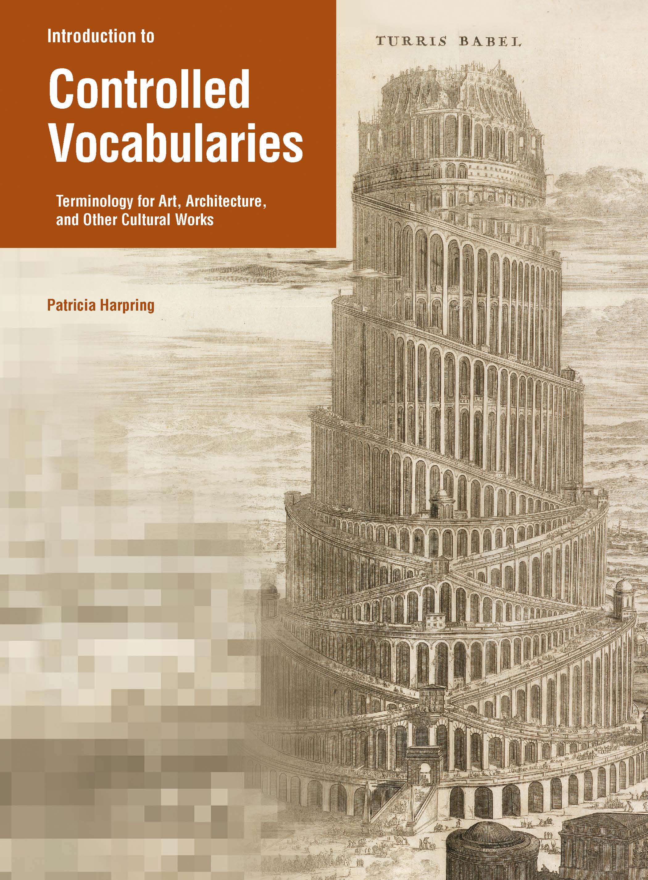 Introduction to Controlled Vocabularies: Terminologies for Art, Architecture, and Other Cultural Works Patricia Harpring, with a foreword by Murtha Baca 2010