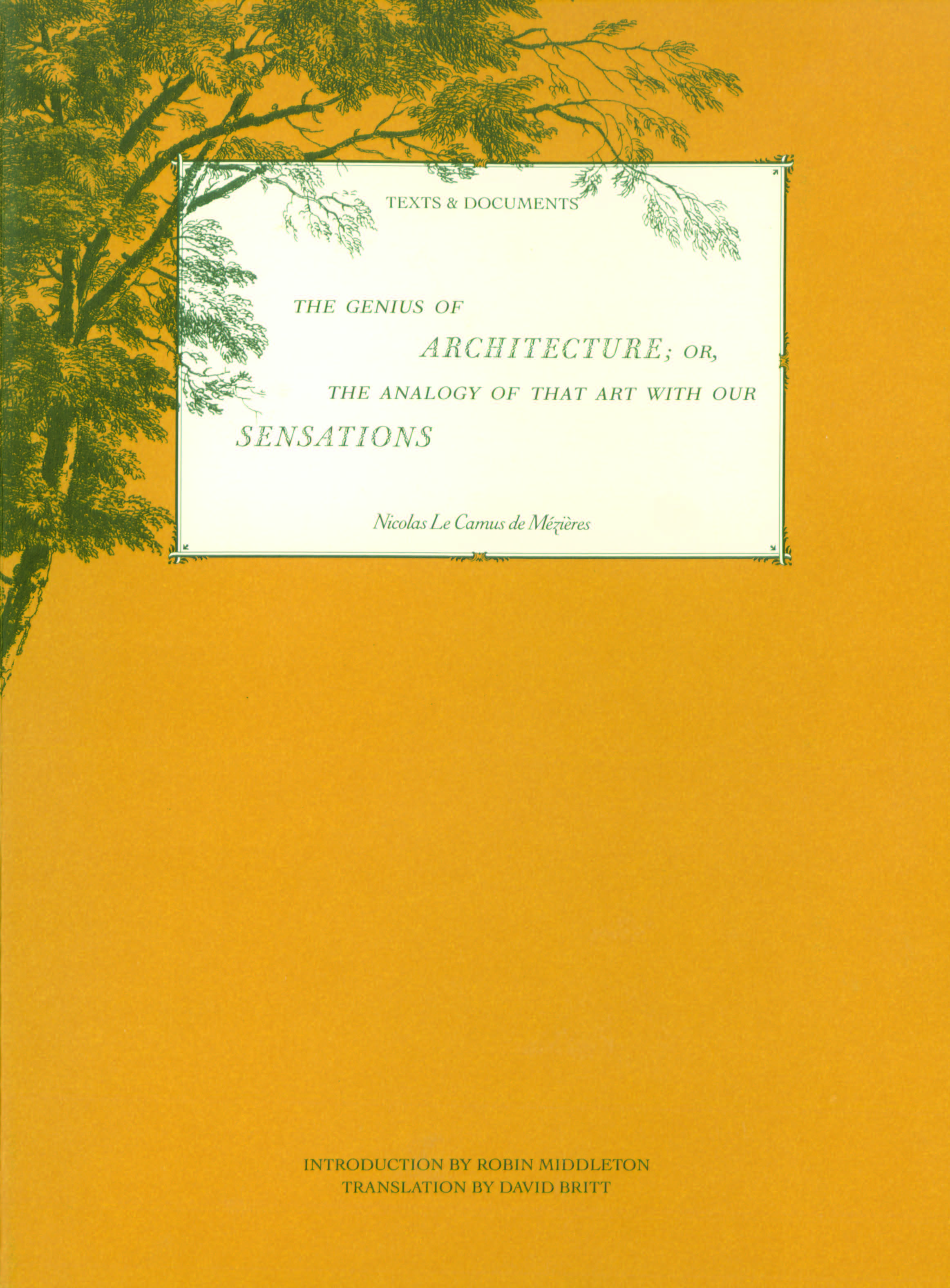 The Genius of Architecture; or, The Analogy of That Art with Our Sensations  Nicolas Le Camus de Mézières  Introduction by Robin Middleton; Translation by David Britt  1992
