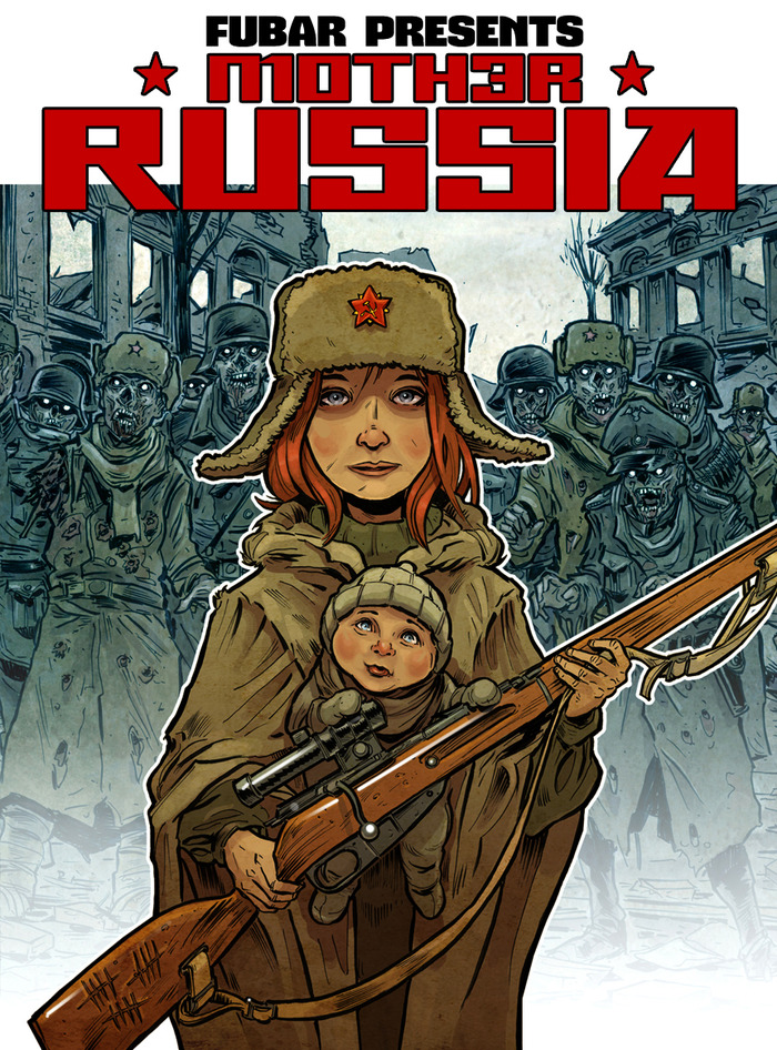 Сталинград. 1943. Один ребёнок. Одна винтовка. Два миллиона зомби. FUBAR PRESS представляет графический роман МАТЬ РОССИЯ. Cover art by Steve Becker. Story and art by Jeff McComsey.