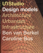 UN Studio : Design models, architecture, urbanism, infrastructure / by Ben van Berkel and Caroline Bos. — London : Thames & Hudson, 2006
