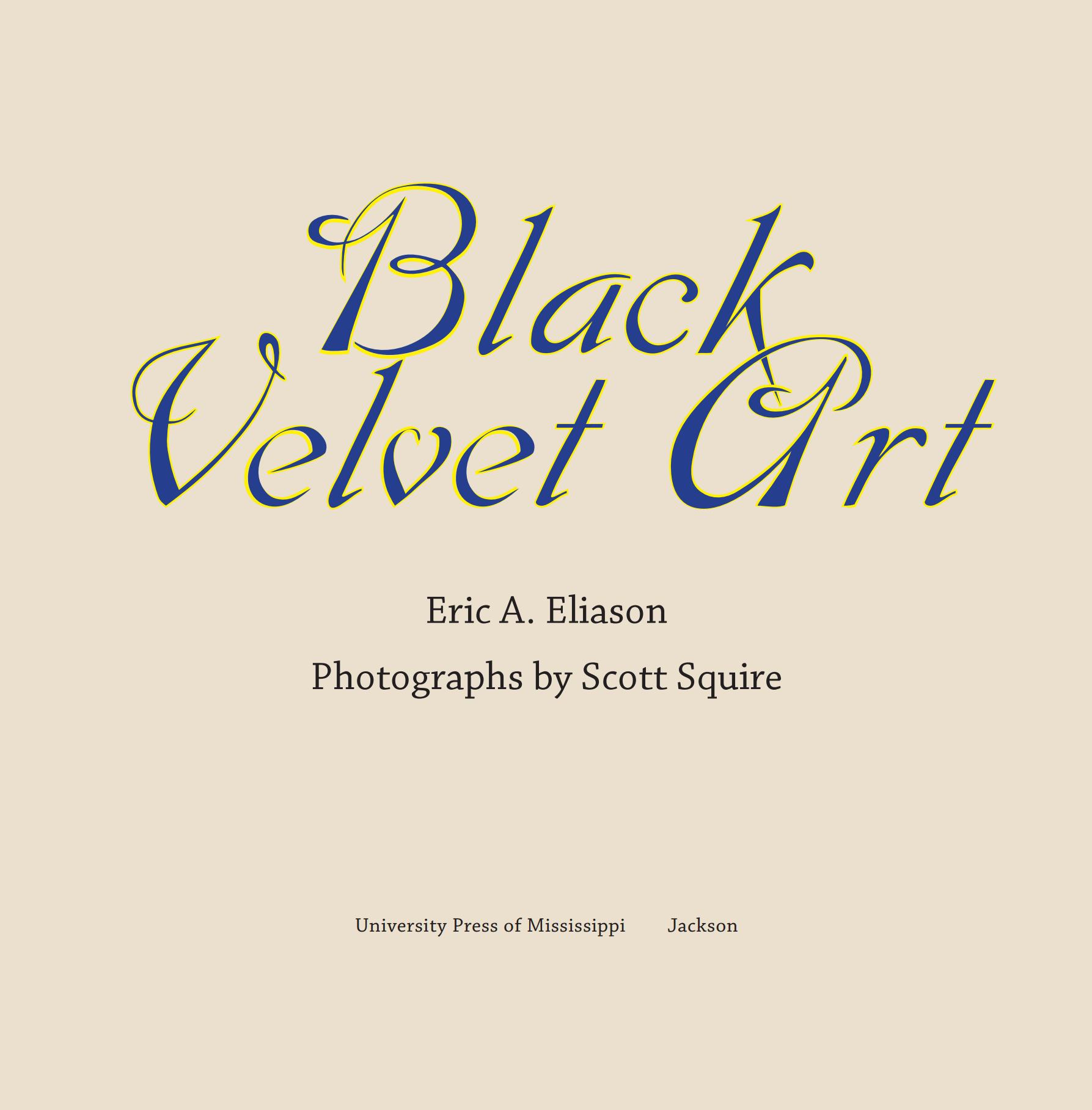 Black Velvet Art / Eric A. Eliason ; photographs by Scott Squire. — Jackson, Mississippi : University Press of Mississippi, 2011