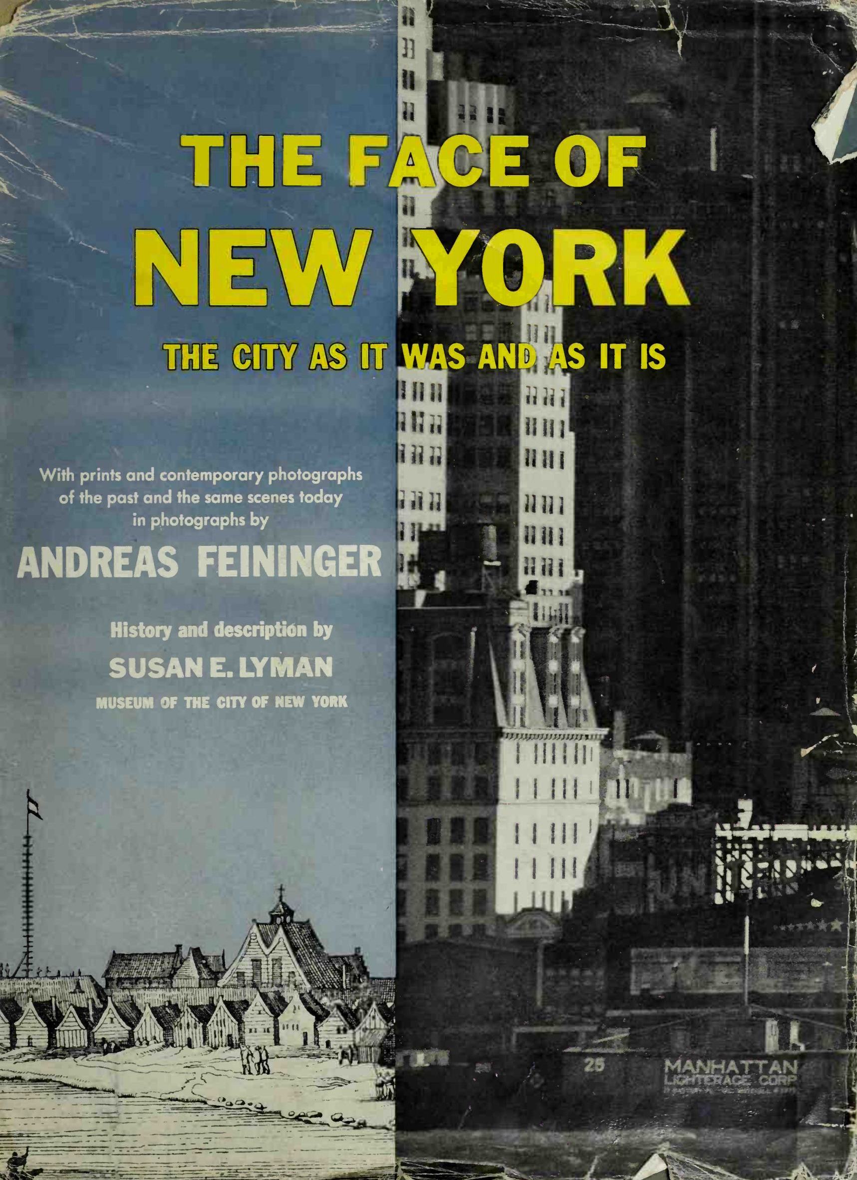 The face of New York : The city as it was and as it is : With prints and contemporary photographs of the past and the same scenes today in photographs by Andreas Feininger : History and description by Susan E. Lyman, Museum of the city of New York. — New York : Crown Publishers, Inc., 1954