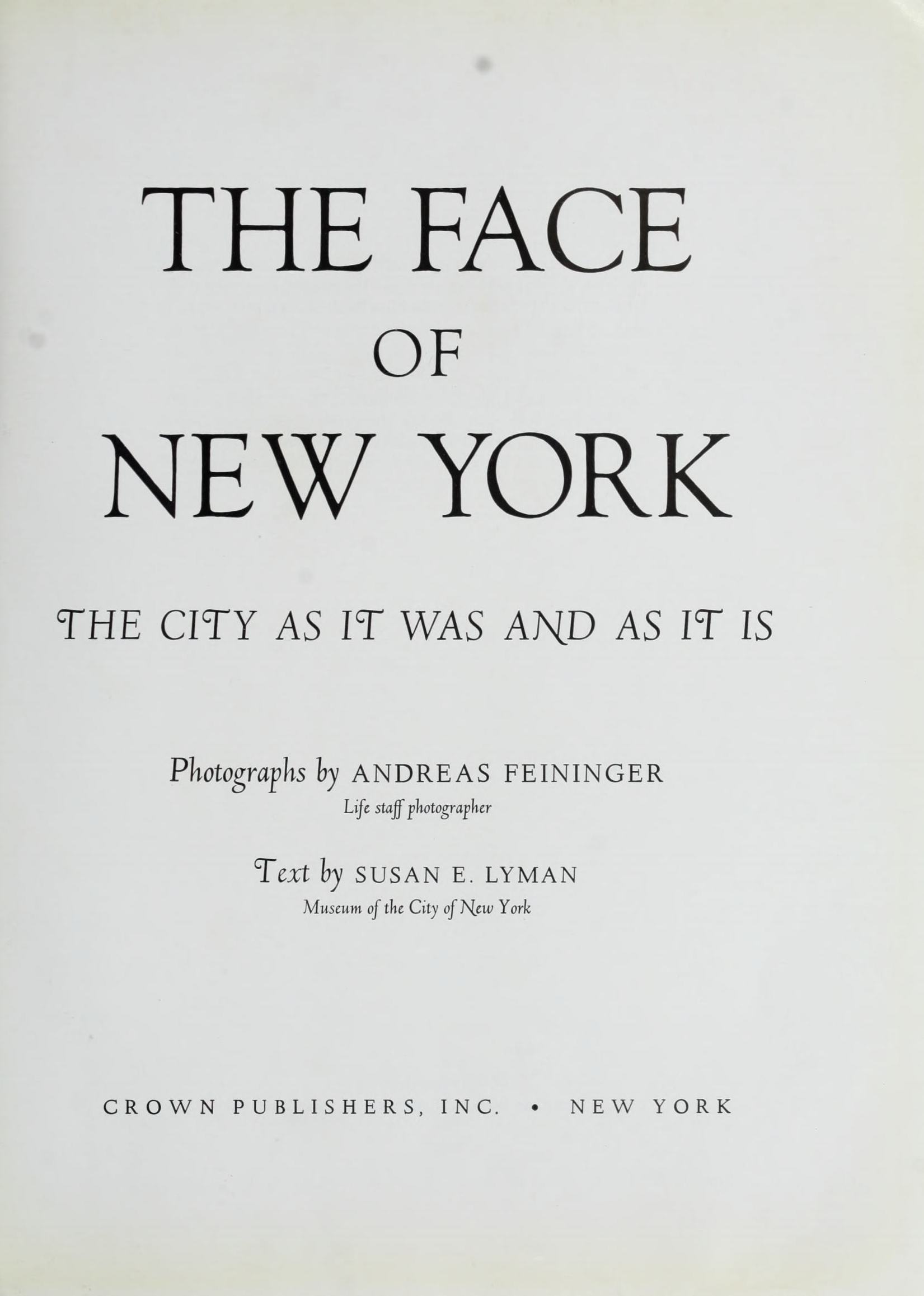 The face of New York : The city as it was and as it is : With prints and contemporary photographs of the past and the same scenes today in photographs by Andreas Feininger : History and description by Susan E. Lyman, Museum of the city of New York. — New York : Crown Publishers, Inc., 1954