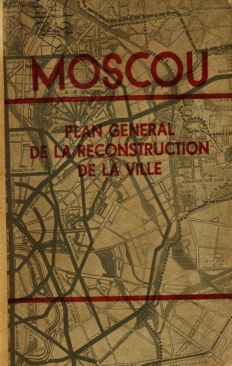 Генеральный план реконструкции города Москвы = Moscou. Plan general  de la reconstruction de la ville. — Moscou : Union des architectes Sovietiques, 1935