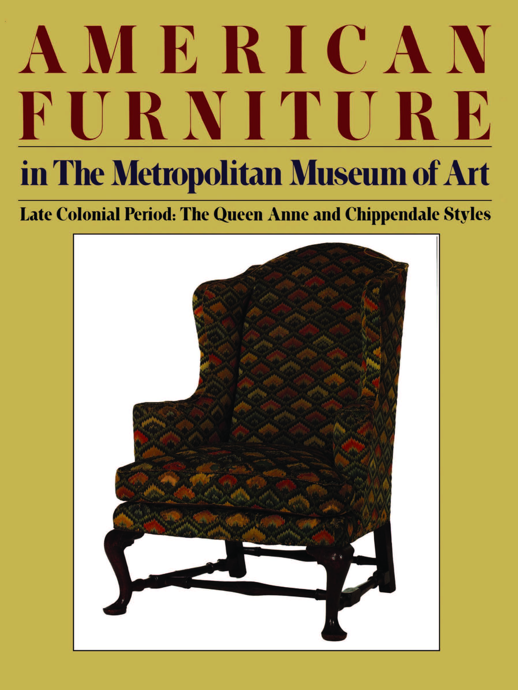 American Furniture in The Metropolitan Museum of Art : Vol. II. Late Colonial Period: The Queen Anne and Chippendale Styles / Morrison H. Heckscher