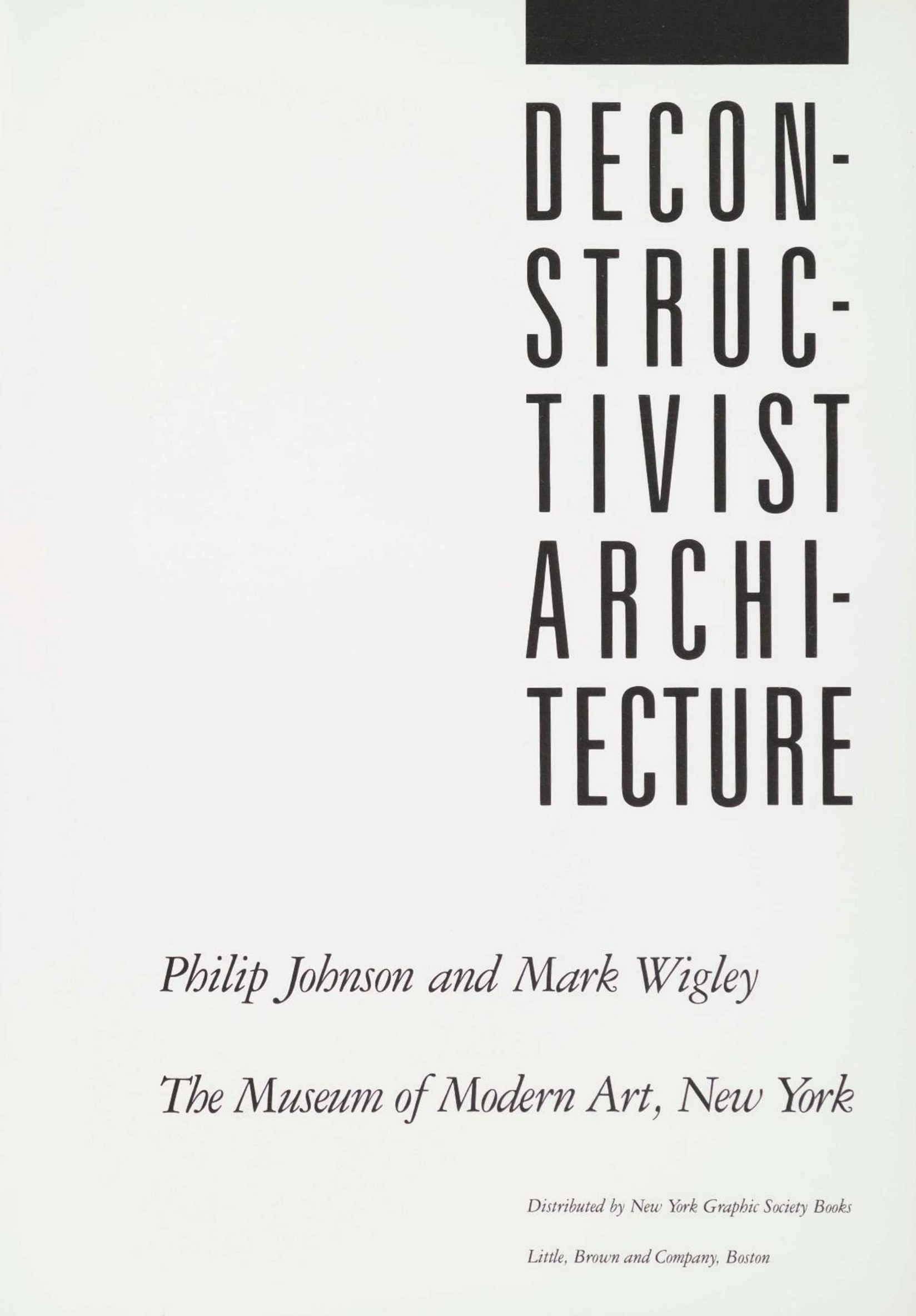 Deconstructivist architecture / Philip Johnson and Mark Wigley. — New York : The Museum of Modern Art, 1988
