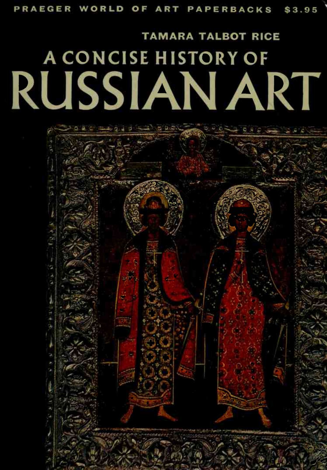 A concise history of Russian art / Tamara Talbot Rice. — New York ; Washington : Frederick A. Praeger, Publishers, 1963