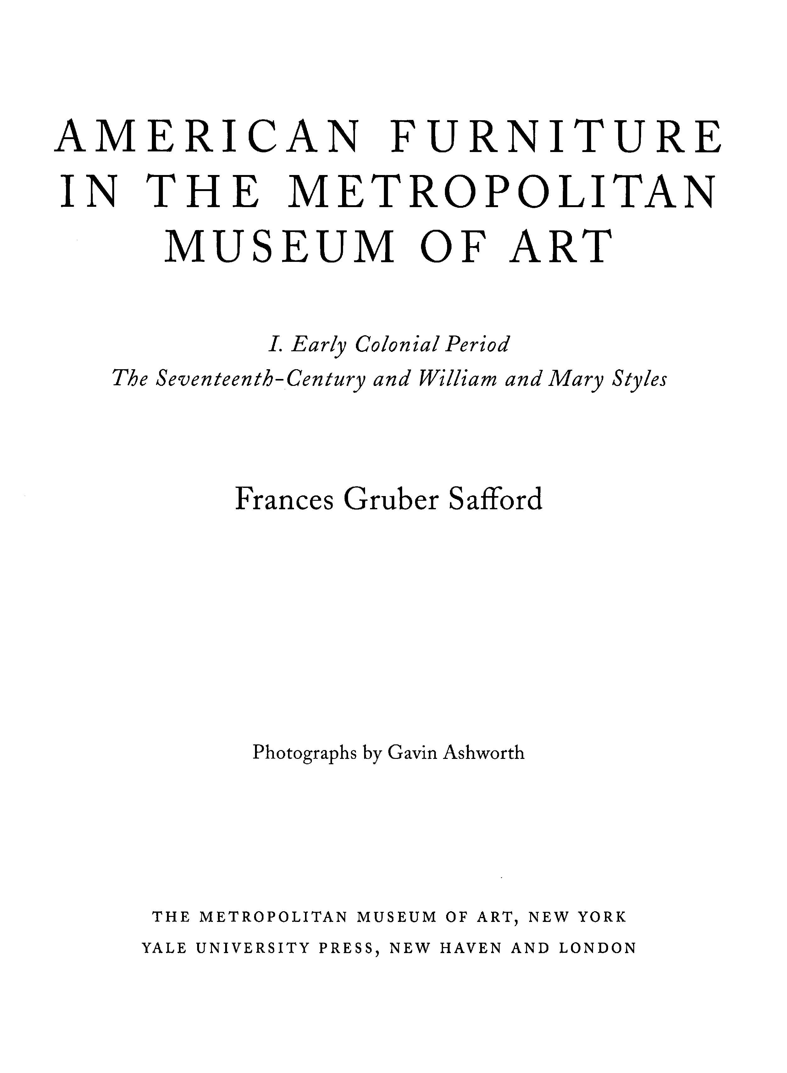 American Furniture in The Metropolitan Museum of Art : Vol. I. Early Colonial Period: The Seventeenth-Century and William and Mary Styles / Frances Gruber Safford