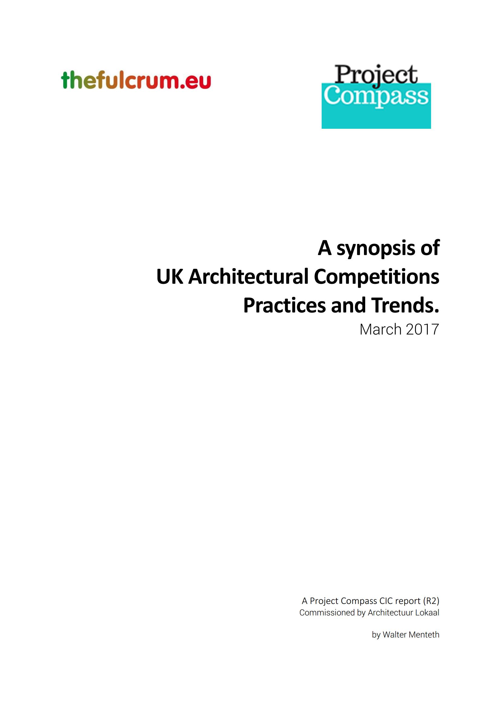 A synopsis of UK Architectural Competitions Practices and Trends. March 2017 / by Walter Menteth ; A Project Compass CIC report (R2) Commissioned by Architectuur Lokaal. — Project Compass CIC, 2017