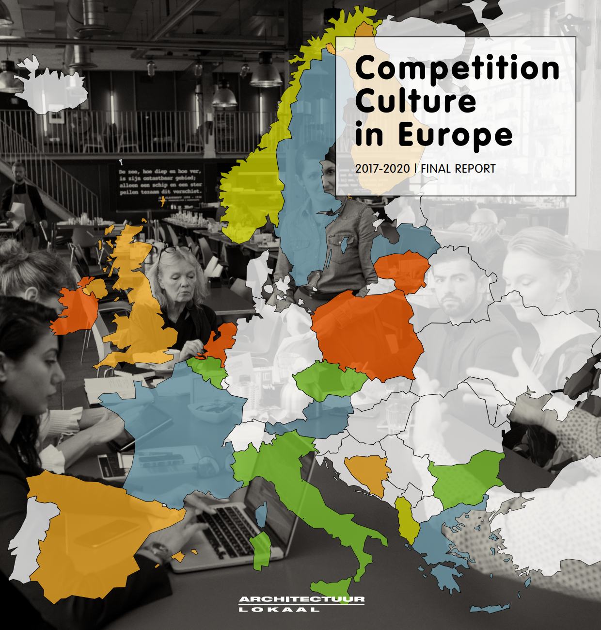 Competition Culture in Europe 2017–2020 : Final Report / Saimir Kristo, Elša Turkušić Jurić, Aneta Vasileva, Olga Ioannou, Emmett Scanlon, Cilly Jansen, Indira van ‘t Klooster, Walter Menteth. — Amsterdam : Architectuur Lokaal, 2021