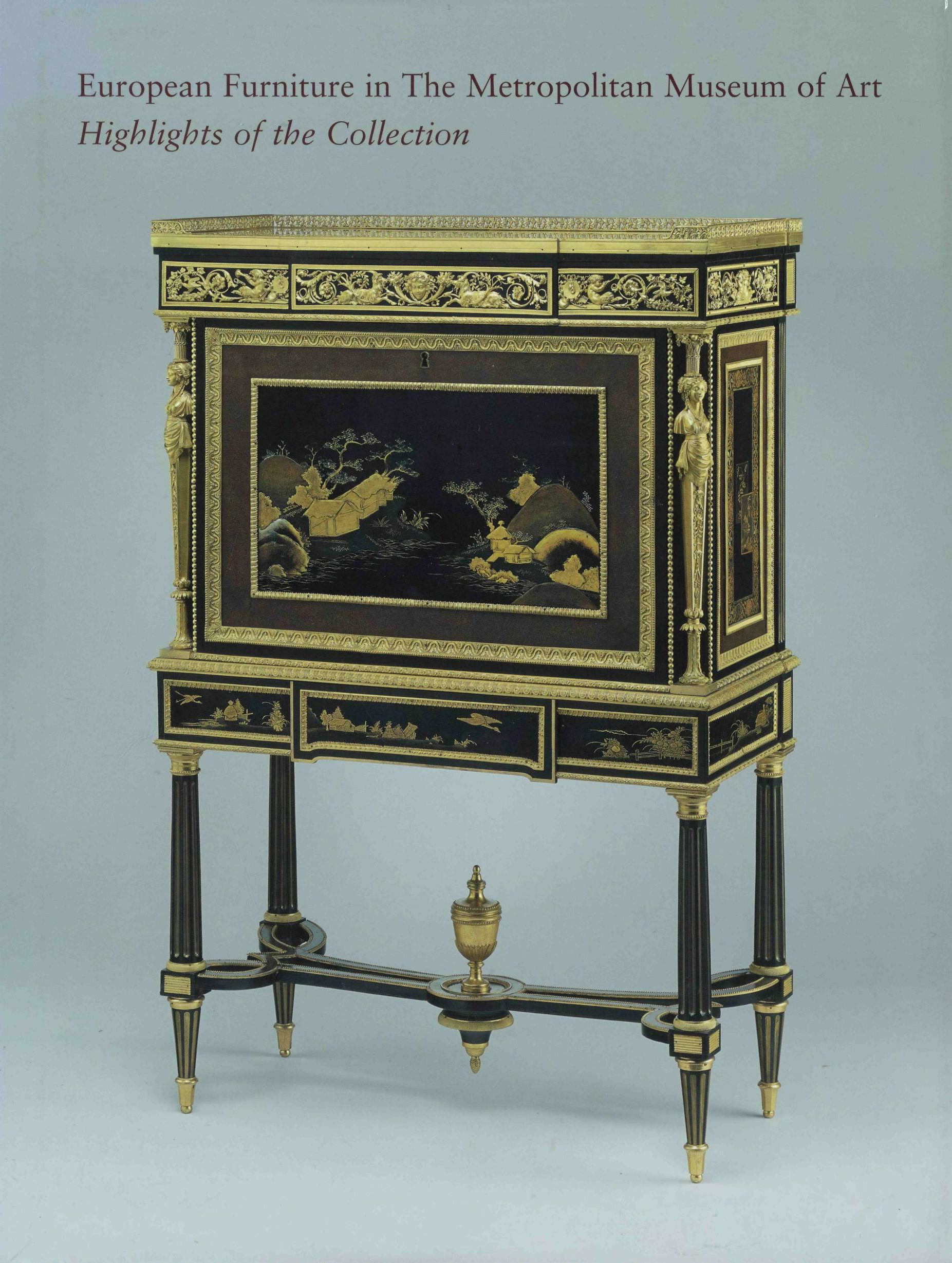 European Furniture in The Metropolitan Museum of Art: Highlights of the Collection / Daniëlle O. Kisluk-Grosheide, Wolfram Koeppe, William Rieder ; Photography by Joseph Coscia, Jr. — NewYork : The Metropolitan Museum of Art ; New Haven and London : Yale University Press, 2006