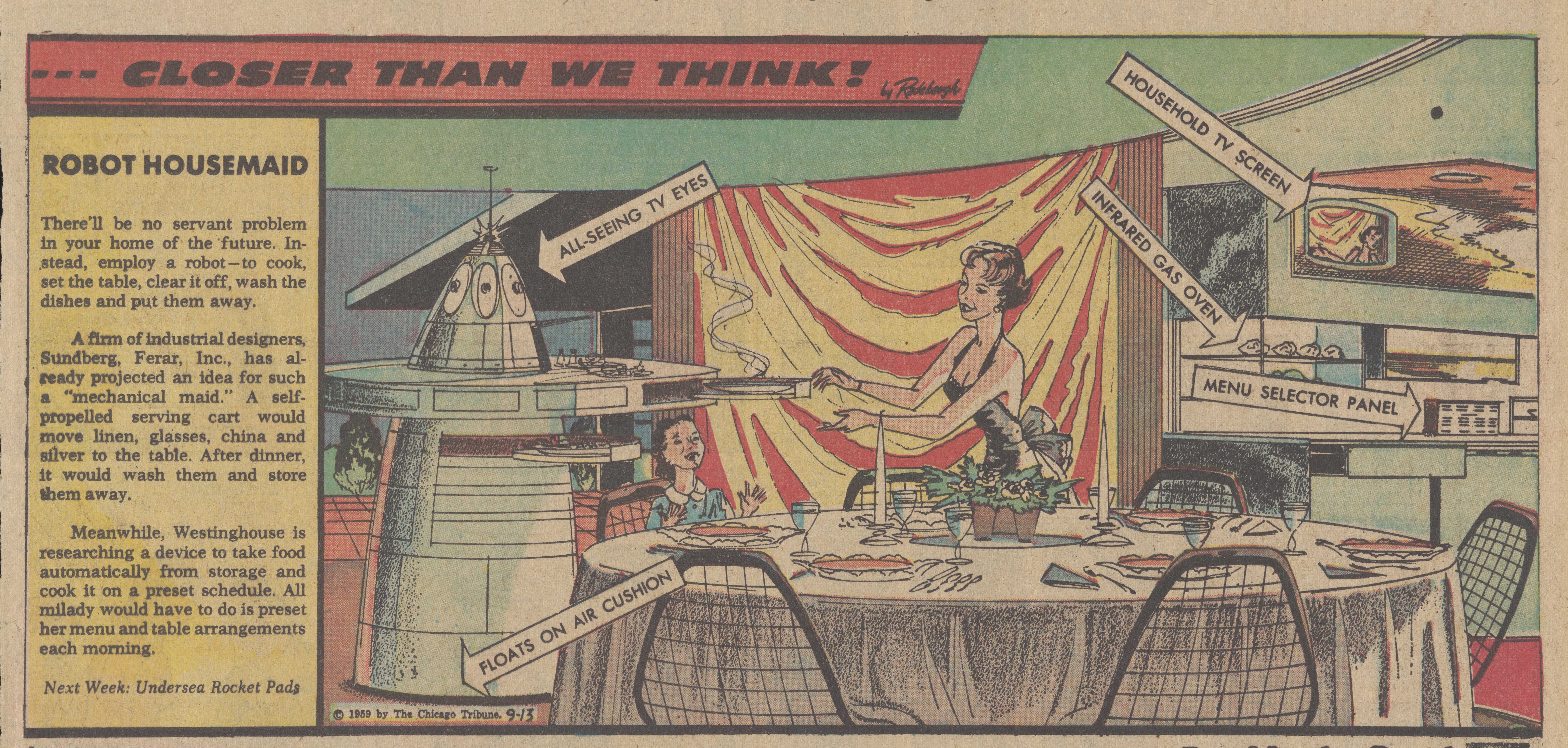 Артур Радебо. «Ближе, чем мы думаем! Робот-домработница», 1959. Chicago Tribune / TCA. Изображение предоставлено коллекцией San Francisco Academy of Comic Art, Библиотека и музей карикатуры имени Билли Айрленда, Университет штата Огайо. Arthur Radebaugh, “Closer Than We Think! Robot Housemaid,” 1959. (Chicago Tribune / TCA, photo courtesy San Francisco Academy of Comic Art Collection, Billy Ireland Cartoon Library and Museum, Ohio State University).