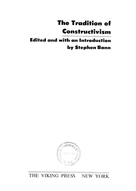 The Tradition of Constructivism / Edited and with an Introduction by Stephen Bann. — New York : The Viking Press, 1974