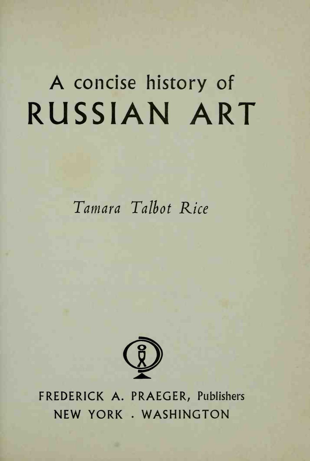 A concise history of Russian art / Tamara Talbot Rice. — New York ; Washington : Frederick A. Praeger, Publishers, 1963