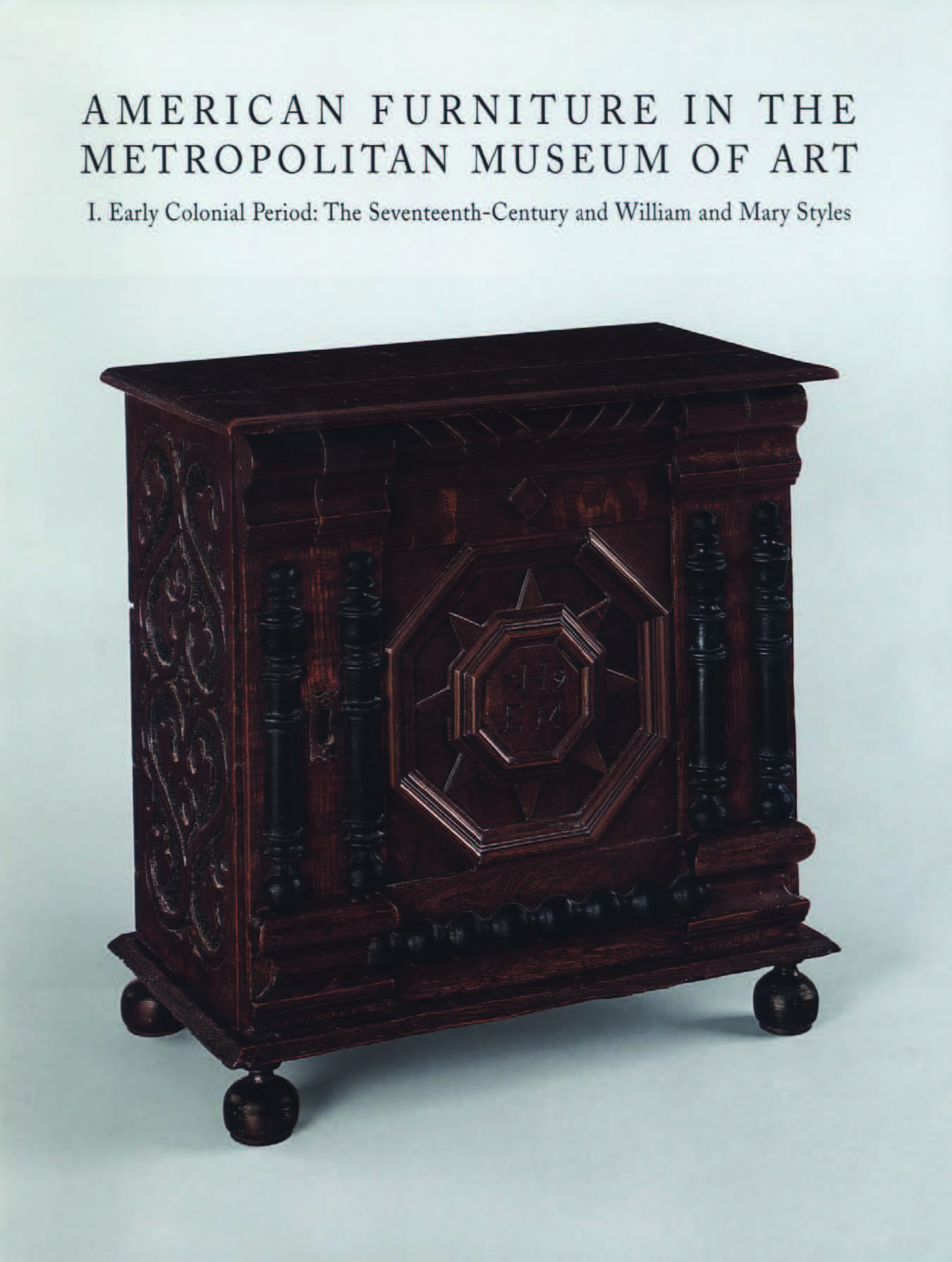 American Furniture in The Metropolitan Museum of Art : Vol. I. Early Colonial Period: The Seventeenth-Century and William and Mary Styles / Frances Gruber Safford