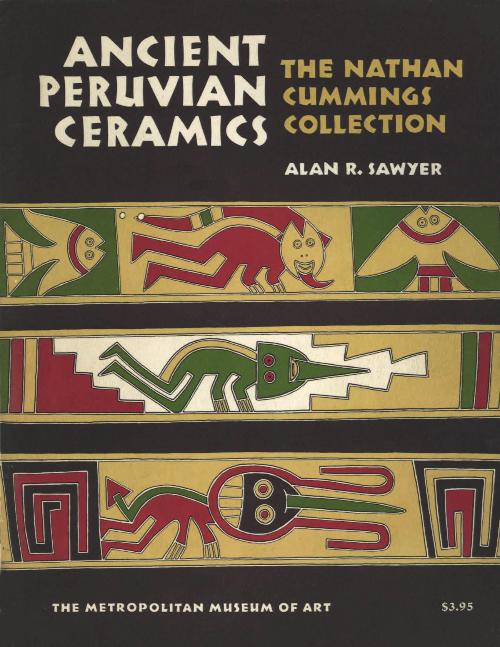 Ancient Peruvian Ceramics: The Nathan Cummings Collection / by Alan R. Sawyer with drawings by Milton F. Sonday, Jr. and photographs by William F. Pons and William E. Lyall. — New York : The Metropolitan Museum of Art, 1966